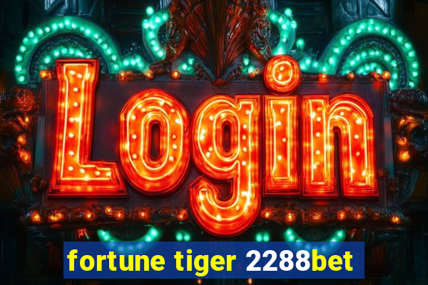 fortune tiger 2288bet